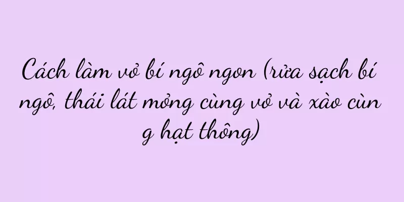 Cách làm vỏ bí ngô ngon (rửa sạch bí ngô, thái lát mỏng cùng vỏ và xào cùng hạt thông)