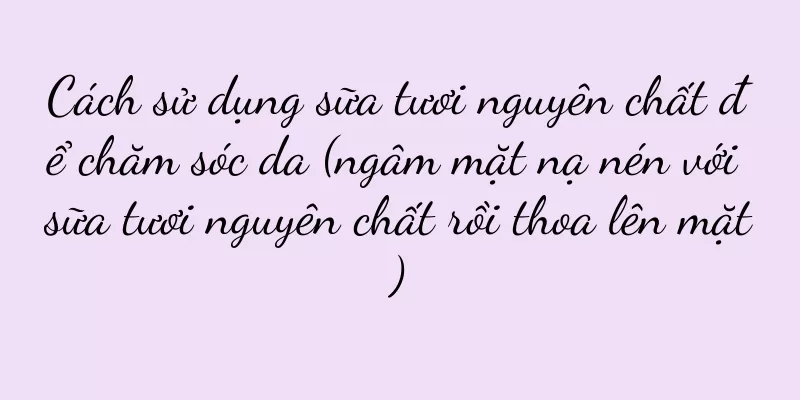 Cách sử dụng sữa tươi nguyên chất để chăm sóc da (ngâm mặt nạ nén với sữa tươi nguyên chất rồi thoa lên mặt)