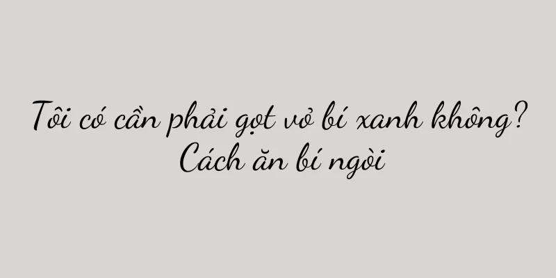 Tôi có cần phải gọt vỏ bí xanh không? Cách ăn bí ngòi