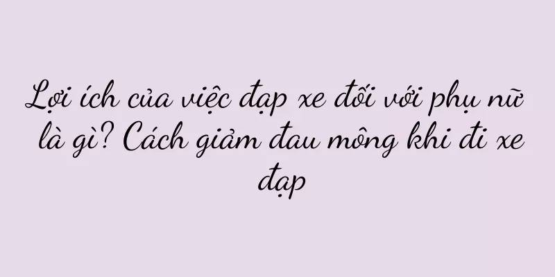 Lợi ích của việc đạp xe đối với phụ nữ là gì? Cách giảm đau mông khi đi xe đạp