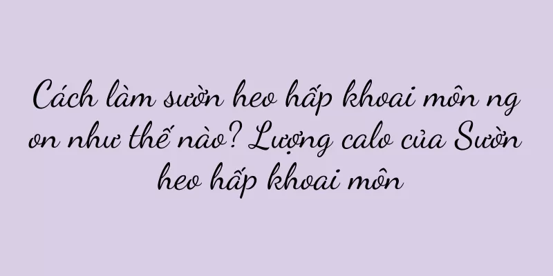 Cách làm sườn heo hấp khoai môn ngon như thế nào? Lượng calo của Sườn heo hấp khoai môn