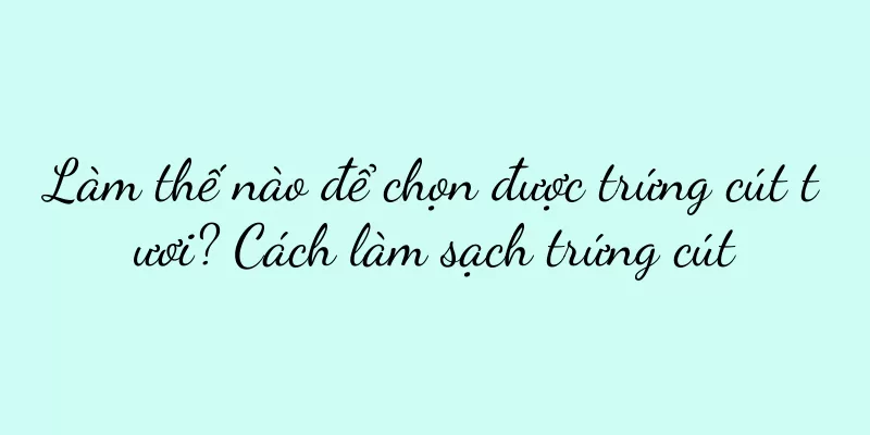 Làm thế nào để chọn được trứng cút tươi? Cách làm sạch trứng cút