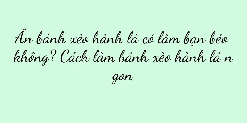 Ăn bánh xèo hành lá có làm bạn béo không? Cách làm bánh xèo hành lá ngon