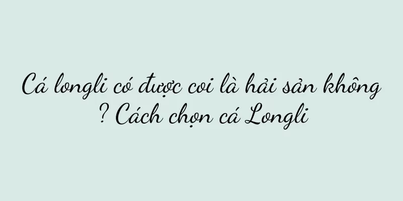 Cá longli có được coi là hải sản không? Cách chọn cá Longli