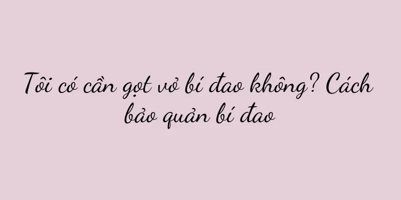 Tôi có cần gọt vỏ bí đao không? Cách bảo quản bí đao