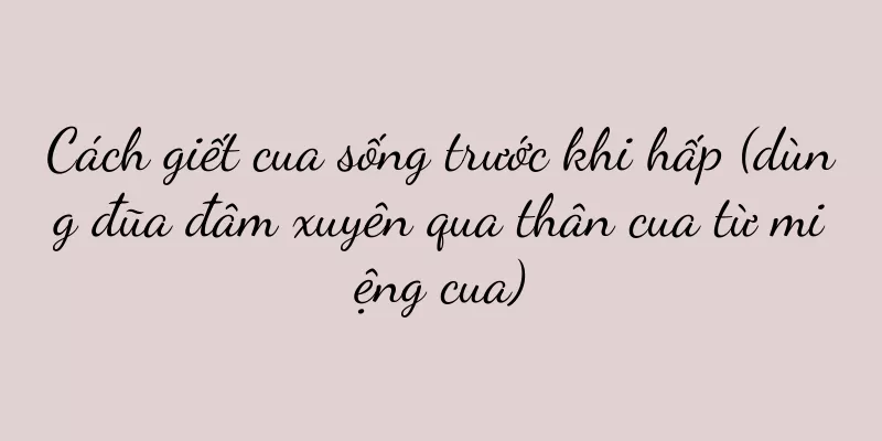 Cách giết cua sống trước khi hấp (dùng đũa đâm xuyên qua thân cua từ miệng cua)