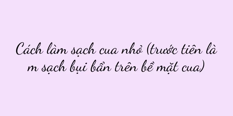 Cách làm sạch cua nhỏ (trước tiên làm sạch bụi bẩn trên bề mặt cua)