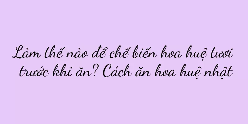 Làm thế nào để chế biến hoa huệ tươi trước khi ăn? Cách ăn hoa huệ nhật