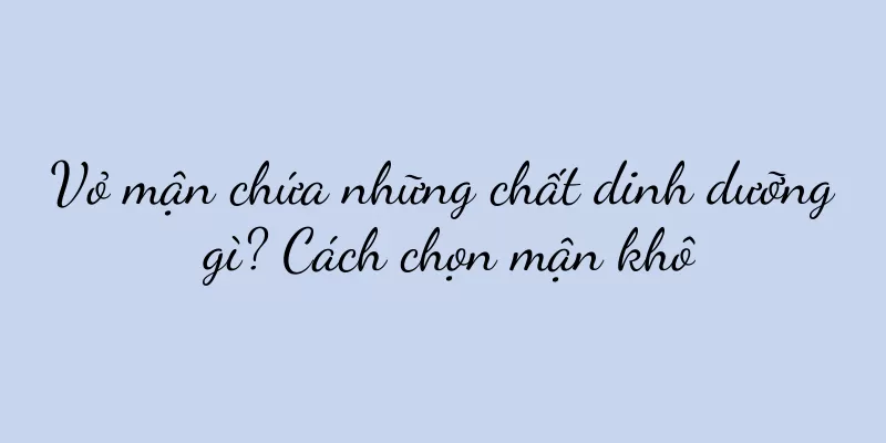 Vỏ mận chứa những chất dinh dưỡng gì? Cách chọn mận khô