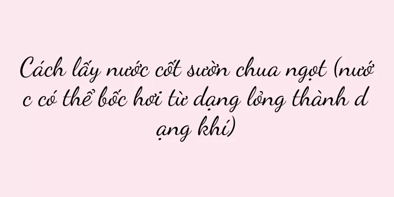 Cách lấy nước cốt sườn chua ngọt (nước có thể bốc hơi từ dạng lỏng thành dạng khí)