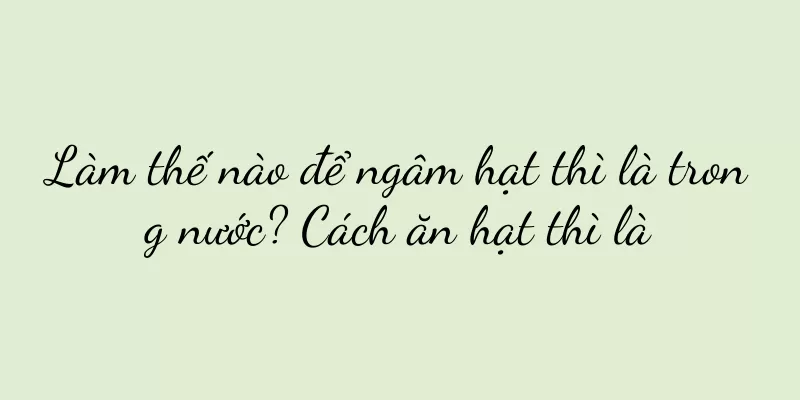 Làm thế nào để ngâm hạt thì là trong nước? Cách ăn hạt thì là