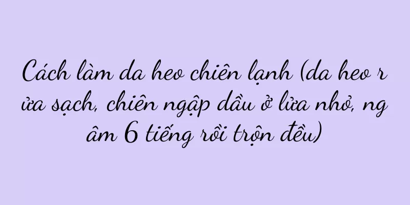 Cách làm da heo chiên lạnh (da heo rửa sạch, chiên ngập dầu ở lửa nhỏ, ngâm 6 tiếng rồi trộn đều)
