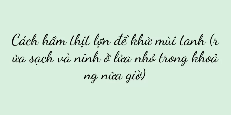 Cách hầm thịt lợn để khử mùi tanh (rửa sạch và ninh ở lửa nhỏ trong khoảng nửa giờ)