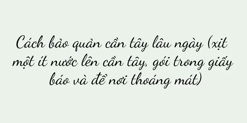 Cách bảo quản cần tây lâu ngày (xịt một ít nước lên cần tây, gói trong giấy báo và để nơi thoáng mát)
