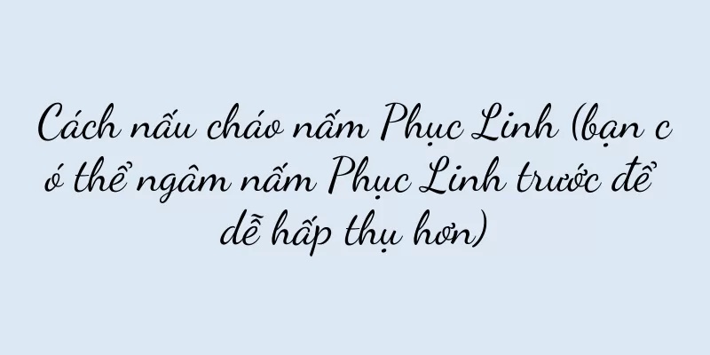 Cách nấu cháo nấm Phục Linh (bạn có thể ngâm nấm Phục Linh trước để dễ hấp thụ hơn)