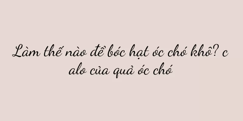 Làm thế nào để bóc hạt óc chó khô? calo của quả óc chó