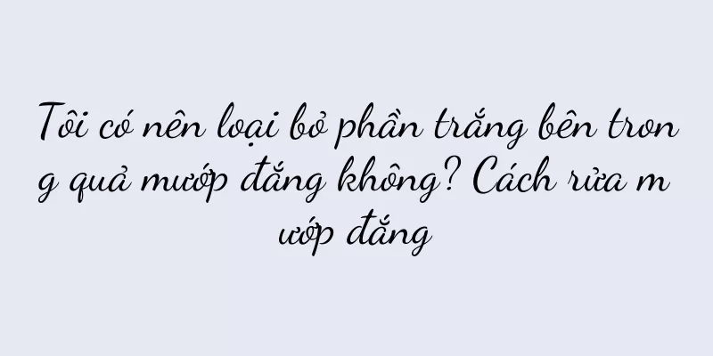 Tôi có nên loại bỏ phần trắng bên trong quả mướp đắng không? Cách rửa mướp đắng