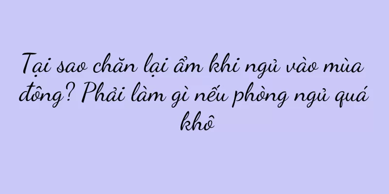 Tại sao chăn lại ẩm khi ngủ vào mùa đông? Phải làm gì nếu phòng ngủ quá khô