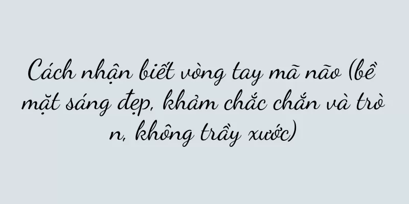 Cách nhận biết vòng tay mã não (bề mặt sáng đẹp, khảm chắc chắn và tròn, không trầy xước)