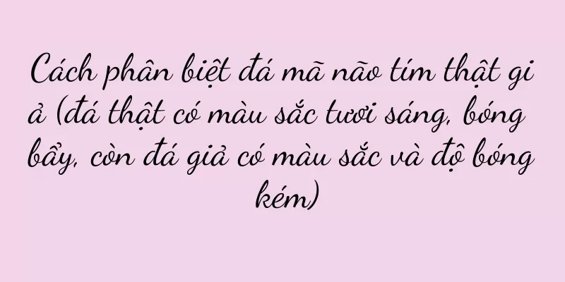 Cách phân biệt đá mã não tím thật giả (đá thật có màu sắc tươi sáng, bóng bẩy, còn đá giả có màu sắc và độ bóng kém)