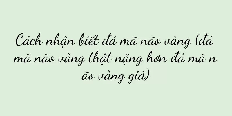 Cách nhận biết đá mã não vàng (đá mã não vàng thật nặng hơn đá mã não vàng giả)
