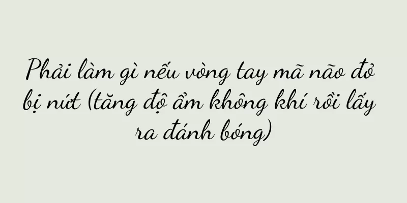 Phải làm gì nếu vòng tay mã não đỏ bị nứt (tăng độ ẩm không khí rồi lấy ra đánh bóng)