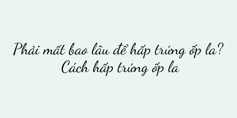 Phải mất bao lâu để hấp trứng ốp la? Cách hấp trứng ốp la