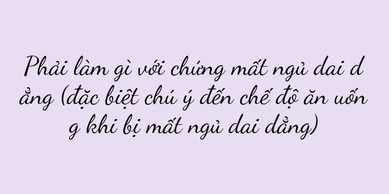 Phải làm gì với chứng mất ngủ dai dẳng (đặc biệt chú ý đến chế độ ăn uống khi bị mất ngủ dai dẳng)