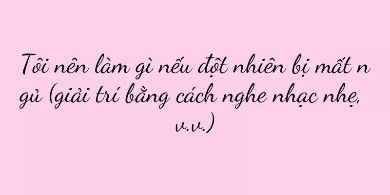 Tôi nên làm gì nếu đột nhiên bị mất ngủ (giải trí bằng cách nghe nhạc nhẹ, v.v.)