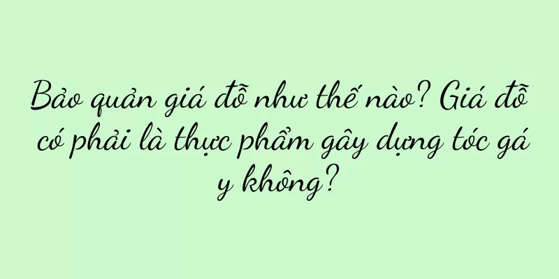 Bảo quản giá đỗ như thế nào? Giá đỗ có phải là thực phẩm gây dựng tóc gáy không?