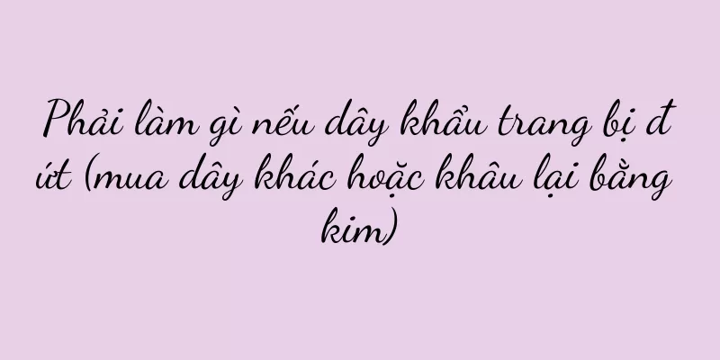 Phải làm gì nếu dây khẩu trang bị đứt (mua dây khác hoặc khâu lại bằng kim)