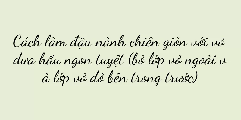 Cách làm đậu nành chiên giòn với vỏ dưa hấu ngon tuyệt (bỏ lớp vỏ ngoài và lớp vỏ đỏ bên trong trước)