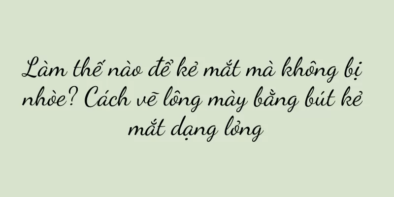 Làm thế nào để kẻ mắt mà không bị nhòe? Cách vẽ lông mày bằng bút kẻ mắt dạng lỏng