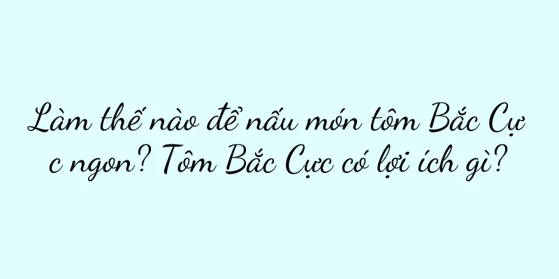 Làm thế nào để nấu món tôm Bắc Cực ngon? Tôm Bắc Cực có lợi ích gì?