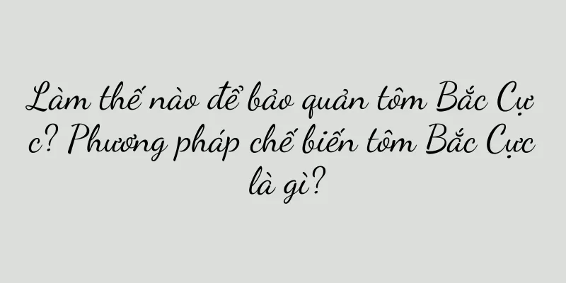 Làm thế nào để bảo quản tôm Bắc Cực? Phương pháp chế biến tôm Bắc Cực là gì?