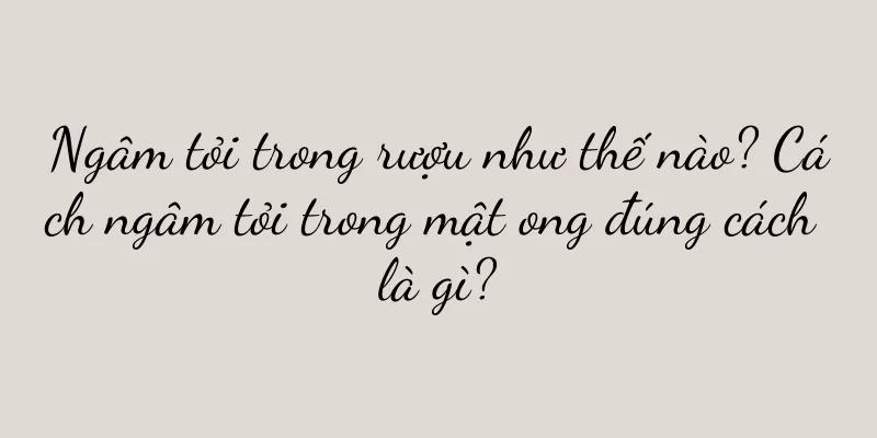 Ngâm tỏi trong rượu như thế nào? Cách ngâm tỏi trong mật ong đúng cách là gì?