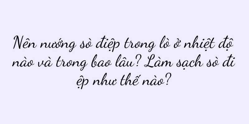 Nên nướng sò điệp trong lò ở nhiệt độ nào và trong bao lâu? Làm sạch sò điệp như thế nào?