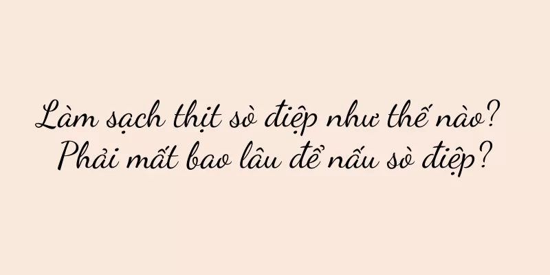 Làm sạch thịt sò điệp như thế nào? Phải mất bao lâu để nấu sò điệp?