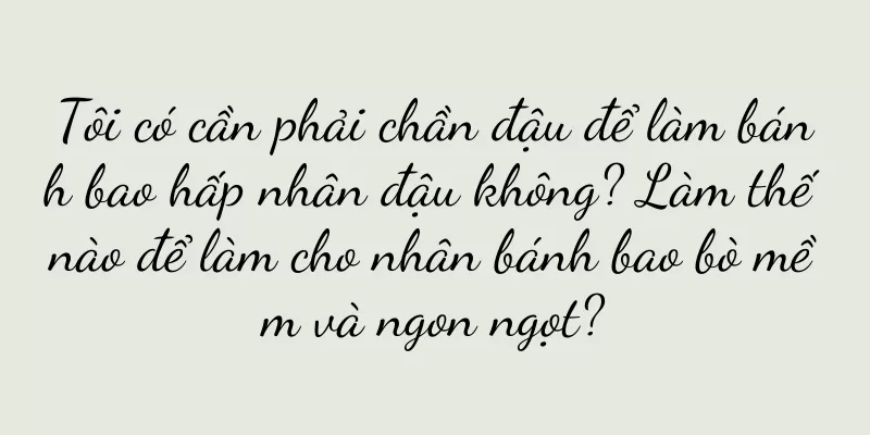 Tôi có cần phải chần đậu để làm bánh bao hấp nhân đậu không? Làm thế nào để làm cho nhân bánh bao bò mềm và ngon ngọt?