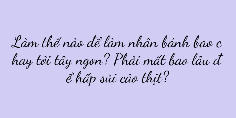Làm thế nào để làm nhân bánh bao chay tỏi tây ngon? Phải mất bao lâu để hấp sủi cảo thịt?