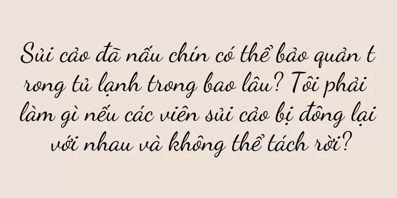 Sủi cảo đã nấu chín có thể bảo quản trong tủ lạnh trong bao lâu? Tôi phải làm gì nếu các viên sủi cảo bị đông lại với nhau và không thể tách rời?
