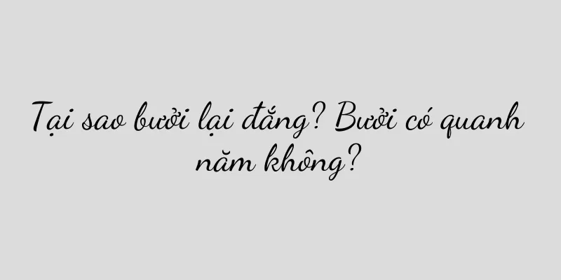 Tại sao bưởi lại đắng? Bưởi có quanh năm không?