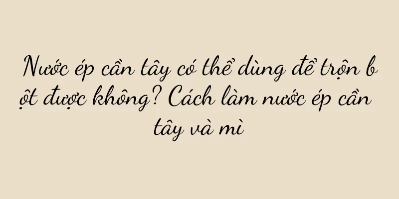 Nước ép cần tây có thể dùng để trộn bột được không? Cách làm nước ép cần tây và mì