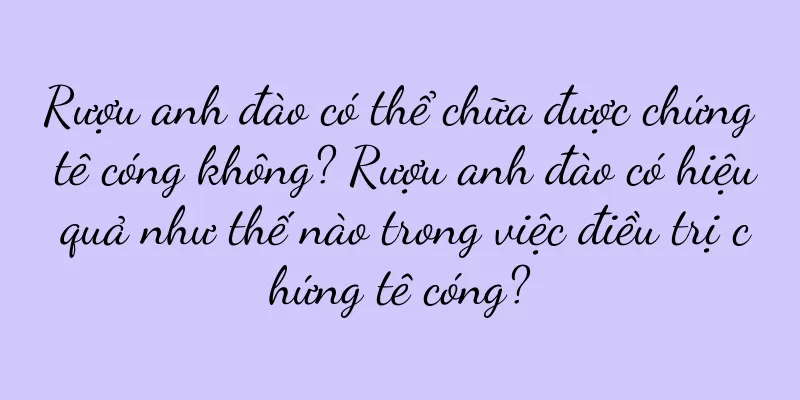 Rượu anh đào có thể chữa được chứng tê cóng không? Rượu anh đào có hiệu quả như thế nào trong việc điều trị chứng tê cóng?
