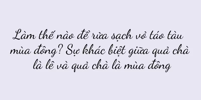 Làm thế nào để rửa sạch vỏ táo tàu mùa đông? Sự khác biệt giữa quả chà là lê và quả chà là mùa đông