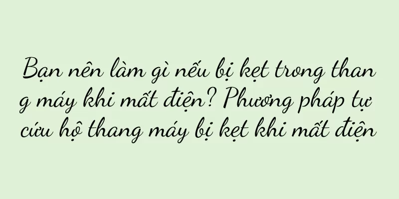 Bạn nên làm gì nếu bị kẹt trong thang máy khi mất điện? Phương pháp tự cứu hộ thang máy bị kẹt khi mất điện