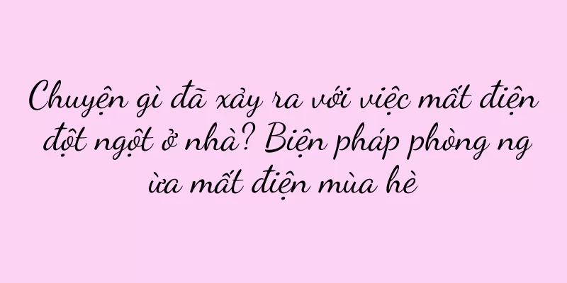 Chuyện gì đã xảy ra với việc mất điện đột ngột ở nhà? Biện pháp phòng ngừa mất điện mùa hè