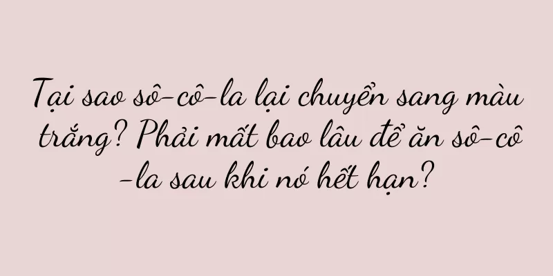 Tại sao sô-cô-la lại chuyển sang màu trắng? Phải mất bao lâu để ăn sô-cô-la sau khi nó hết hạn?