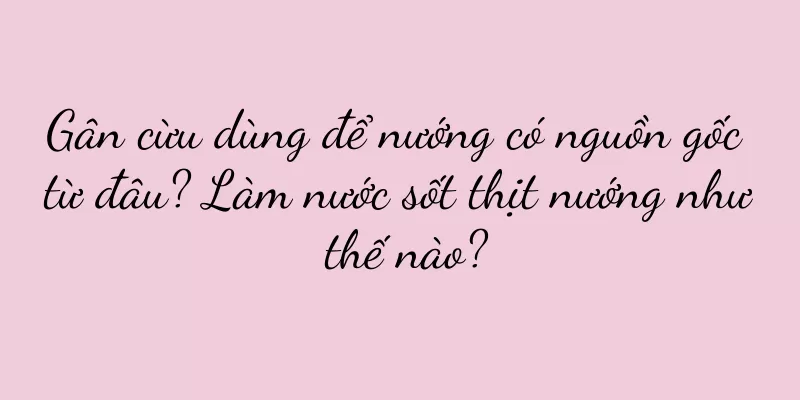 Gân cừu dùng để nướng có nguồn gốc từ đâu? Làm nước sốt thịt nướng như thế nào?