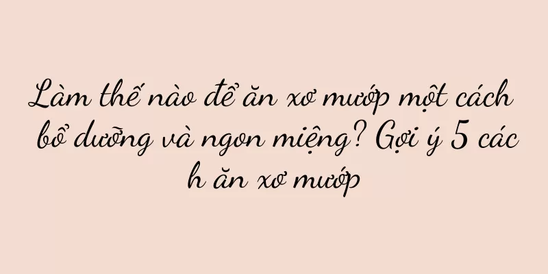 Làm thế nào để ăn xơ mướp một cách bổ dưỡng và ngon miệng? Gợi ý 5 cách ăn xơ mướp